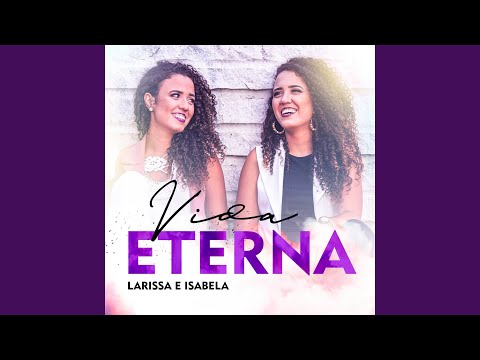 Vida Eterna - Larissa e Isabela
