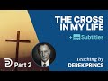 The Cross In My Life - Part 2 | Derek Prince