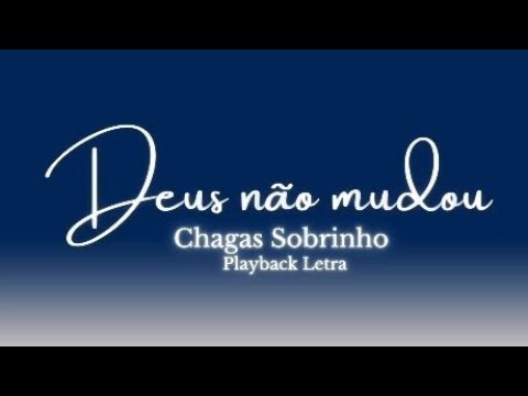 Deus não Mudou (Chagas Sobrinho) Playback Letra