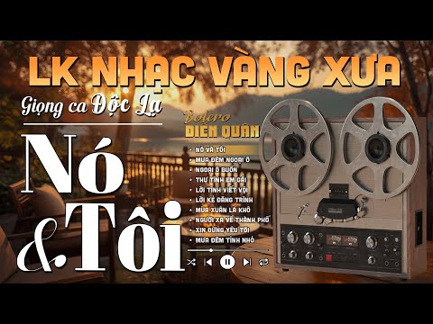 Nó Và Tôi➤ Giọng ca Đặc Biệt Hay, LK Nhạc Vàng Xưa Ngọt Ngào SAY ĐẮM BAO THẾ HỆ - Diễn Quân