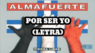 Almafuerte - Por Ser Yo (Letra)