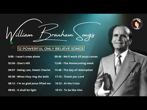 William Branham Songs -12 Powerful ONLY BELIEVE Hymns to get you inspired.