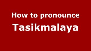 How to pronounce Tasikmalaya