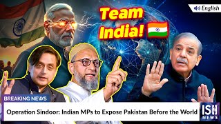 Operation Sindoor: Indian MPs to Expose Pakistan Before the World