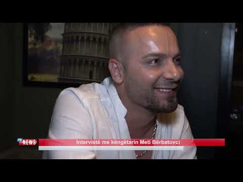 Intervistë me këngëtarin Meti Bërbatovci
