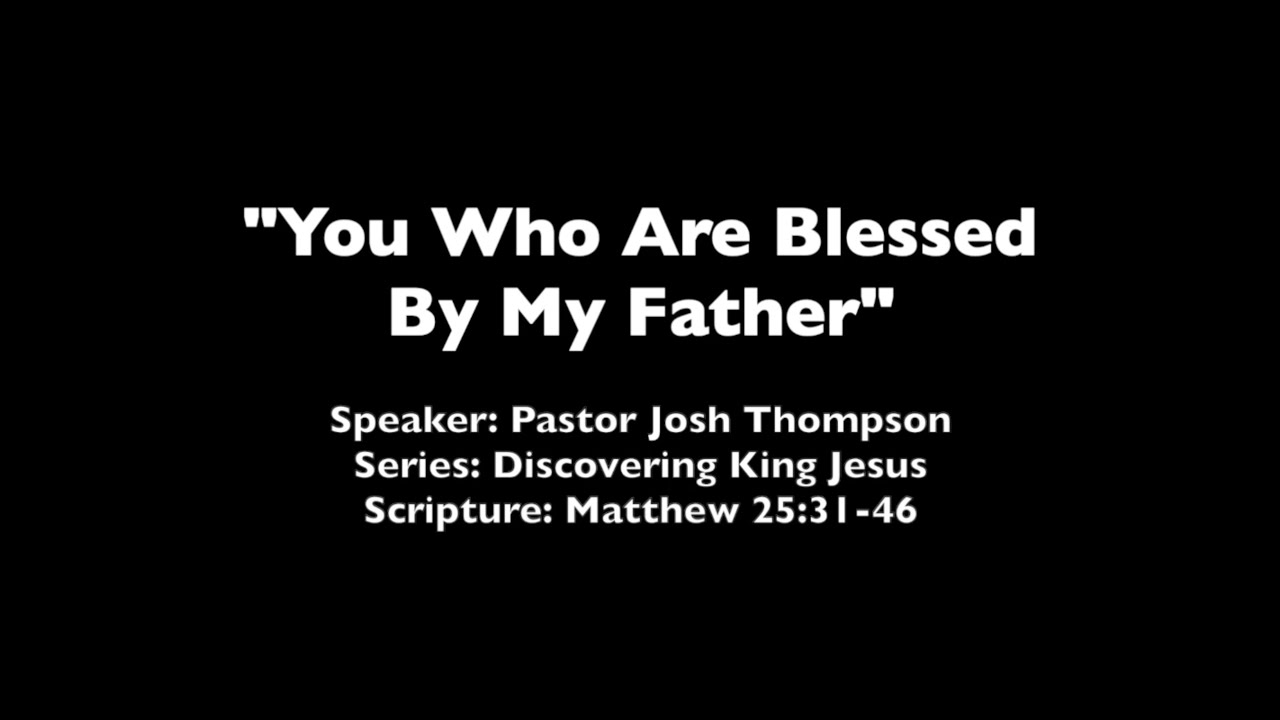 You Who Are Blessed By My Father