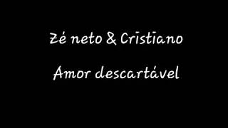 Zé neto &amp; Cristiano-Amor descartável(letra)