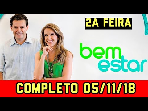 Bem Estar 05/11/18 (COMPLETO)
