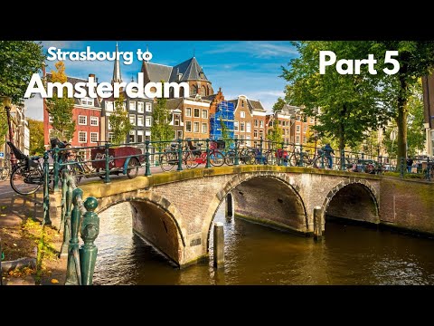 Part 5 - My trip From Strasbourg France to Amsterdam The Netherlands