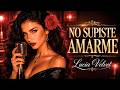 No Supiste Amarme 💔 | Bolero Romántico - Lucia Velvet