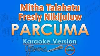 Download lagu Mitha Talahatu ft. Fresly Nikijuluw - Parcuma (Karaoke) | GMusic mp3