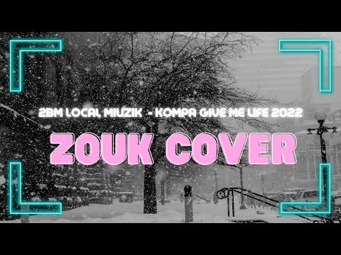 ZOUK LOVE 2022-2BM LOCAL MIUZIK-   KOMPA GIVE ME LIFE