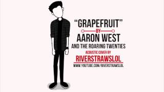 Aaron West And The Roaring Twenties - "Grapefruit" (Acoustic Cover)