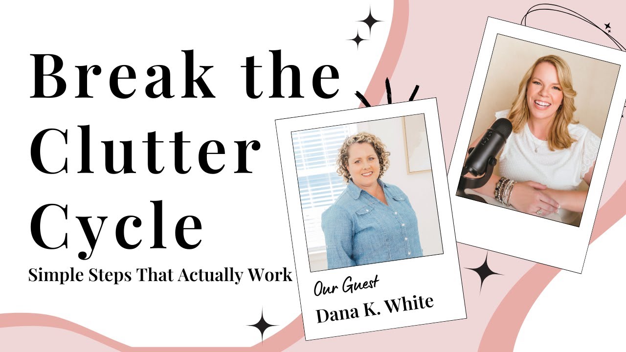 Decluttering Without the Mess with Dana K. White