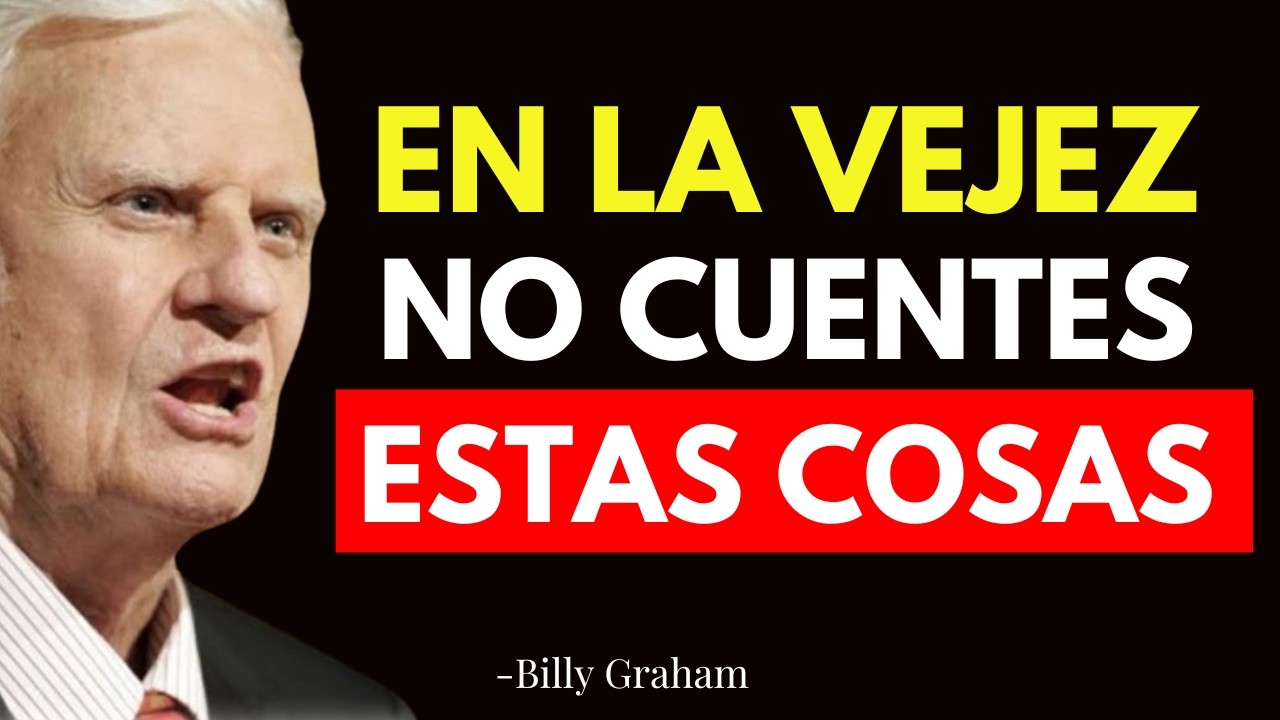 9 COSAS QUE NUNCA DEBES CONTAR A NADIE SI TIENES ENTRE 55 Y 75 AÑOS, SEGUN LA BIBLIA - Billy Graham