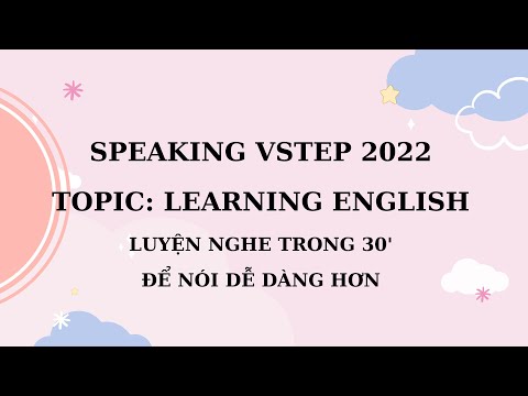 VSTEP Luyện nói Vstep chủ đề 1 - Learning English 2022 - Speaking Vstep - 30 minutes