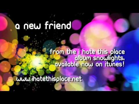 I Hate This Place - A New Friend