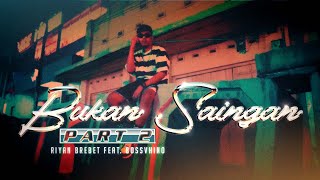 Download lagu BUKAN SAINGAN 2 - Riyan Brebet Feat. BOSSVHINO  mp3