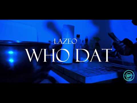 LAZEO -"WHO DAT" Dir Epfilmz (GH5 MUSIC VIDEO)