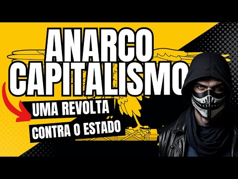 Anarcocapitalismo: Uma Abordagem da Revolta Contra o Estado