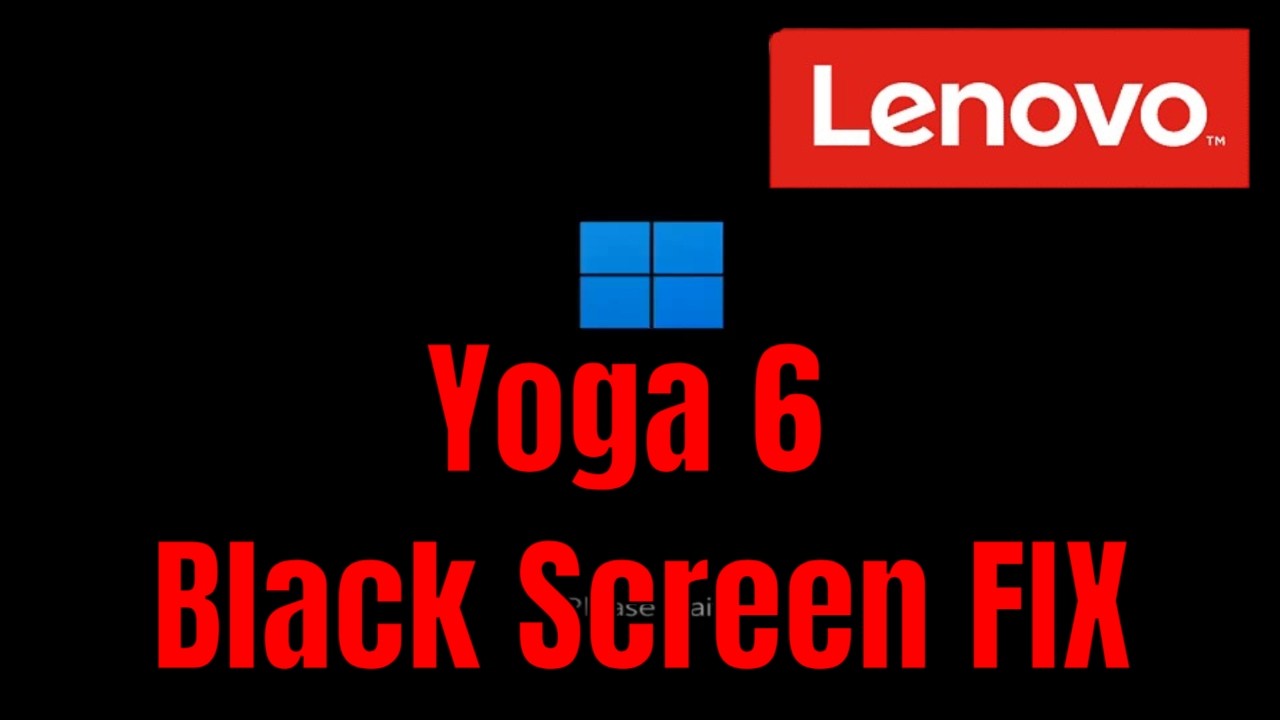 Lenovo Yoga 6 - How To Fix Black Screen (But Turns On) [Solution]