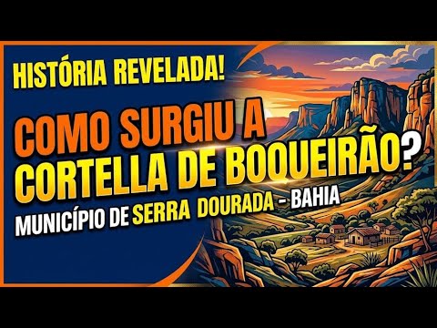 Como Surgiu a Cortella de Boqueirão? A História Revelada de Serra Dourada - BA.