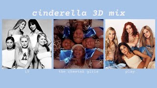 Cinderella | i5 + The Cheetah Girls + Play | 3D mix (USE HEADPHONES!)