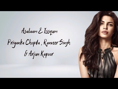 Asalaam E Issqum Song Lyrics Priyanka Chopda,Ranveer Singh , Arjun Kapoor , Gundey