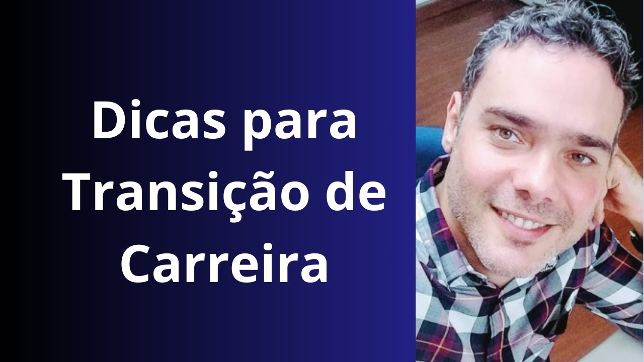 TRANSIÇÃO DE CARREIRA! Dicas para uma transição profissional BEM-SUCEDIDA!