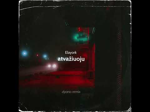 Elayork - Atvažiuoju (Dyano Remix)