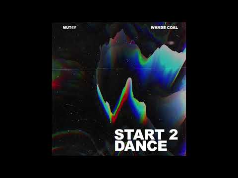MUT4Y - Start 2 Dance (feat. Wande Coal) (AUDIO)
