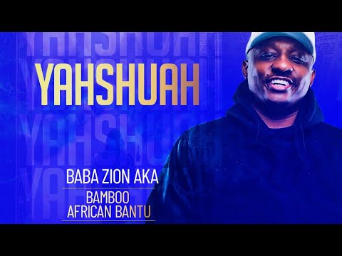 BAMBOO AFRICAN BANTU aka BABA ZION “YAHSHUAH” NEW SINGLE