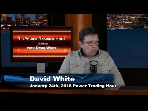 January 24th Power Trading Hour with David White on TFNN - 2018