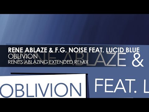 Rene Ablaze & F.G. Noise featuring Lucid Blue - Oblivion (Rene's Ablazing Extended Remix)
