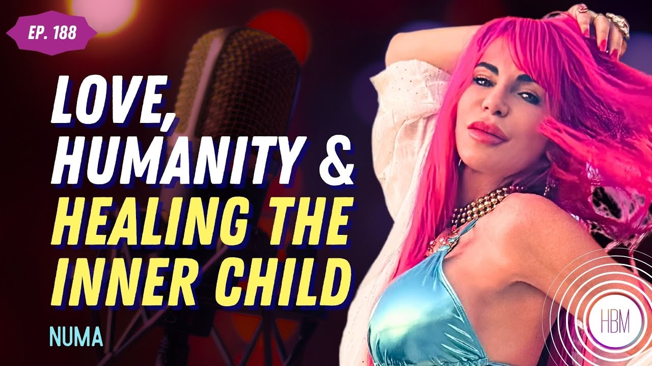 Love, Humanity & Healing The Inner Child with NUMA