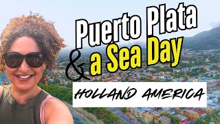 Exploring Amber Cove & Puerto Plata and a day at Sea aboard Holland America's  Nieuw Statendam.