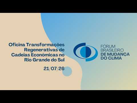 Oficina Transformações Regenerativas de Cadeias Econômicas no Rio Grande do Sul