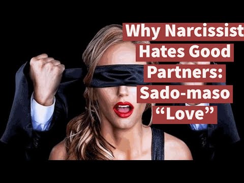 Why Narcissist Hates Good Partners: Sado-maso "Love" (plus Mood Disorders)
