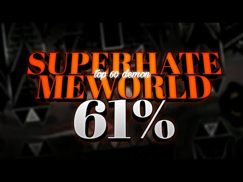 SUPERHATEMEWORLD 61% ( TOP 60 DEMON )