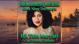 Download lagu SORE NING DERMAYU HJ  TITIN MARYATI  CIPT  UNTUNG GAUTARA  TARLING DANGDUT NOSTALGIA mp3