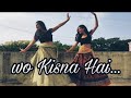 Wo Kisna Hai || Dance choreography || By Samiksha and Pradnya