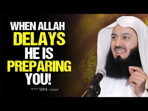 When Allah Delays, He Is Preparing You for Greater Things | Mufti Menk