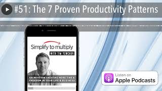 #51: The 7 Proven Productivity Patterns