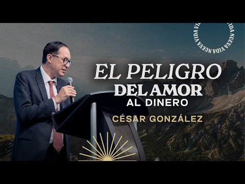 El peligro del amor al dinero | Pr. César González | VNPEM Norte