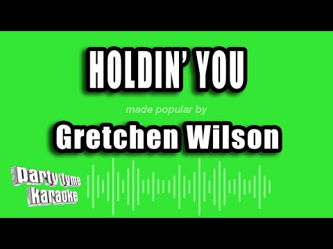Holdin' You - Gretchen Wilson