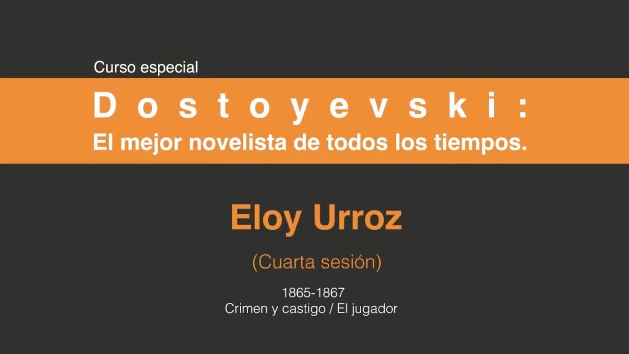 Dostoyevski: El mejor novelista de todos los tiempos. (Cuarta sesión 4/7)