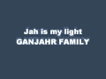 Ganjahr Family - Jah is my light