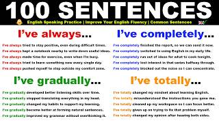 I’ve always…  I’ve completely… I’ve gradually… I’ve totally… - 100 Daily Use English Sentences