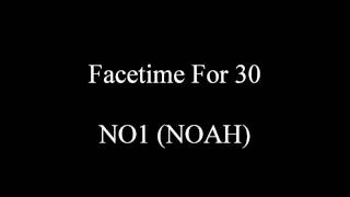 FaceTime For 30 - NO1 (NOAH)