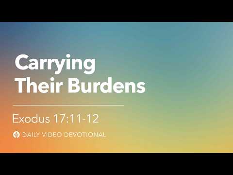 Carrying Their Burdens | Exodus 17:11-12 | Our Daily Bread Video Devotional